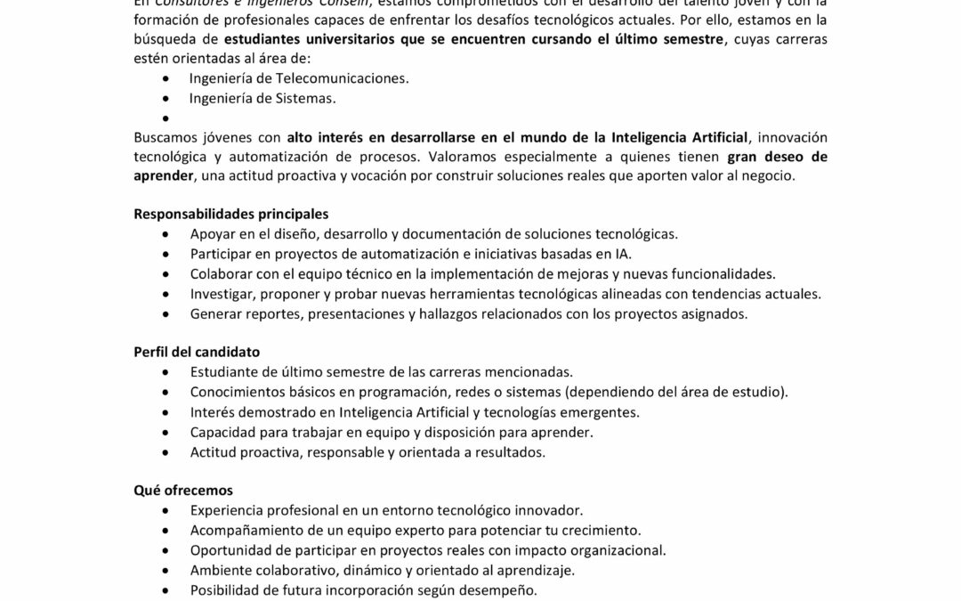 Pasantes Universitarios con alto interés en desarrollarse en el mundo de la Inteligencia Artificial, innovación tecnológica y automatización de procesos.